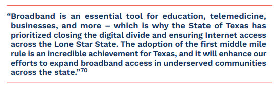 “Broadband is an essential tool for education, telemedicine, businesses, and more – which is why the State of Texas has prioritized closing the digital divide and ensuring Internet access across the Lone Star State. The adoption of the first middle mile rule is an incredible achievement for Texas, and it will enhance our efforts to expand broadband access in underserved communities across the state.” Governor Greg Abbott
